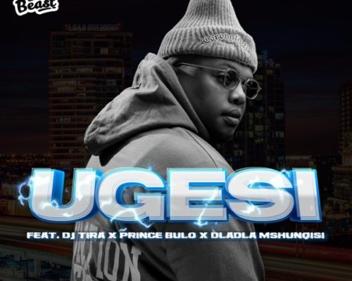 Beast RSA – Ugesi ft. DJ Tira, Dladla Mshunqisi & Prince Bulo - Featured Image