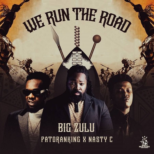 Big Zulu – We Run The Road Ft. Patoranking & Nasty C - Featured Image