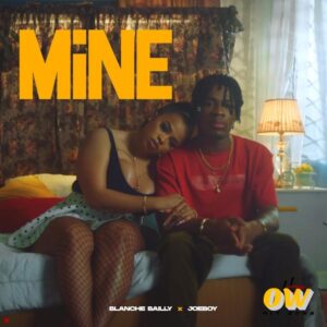 Blanche Bailly – Mine ft Joeboy