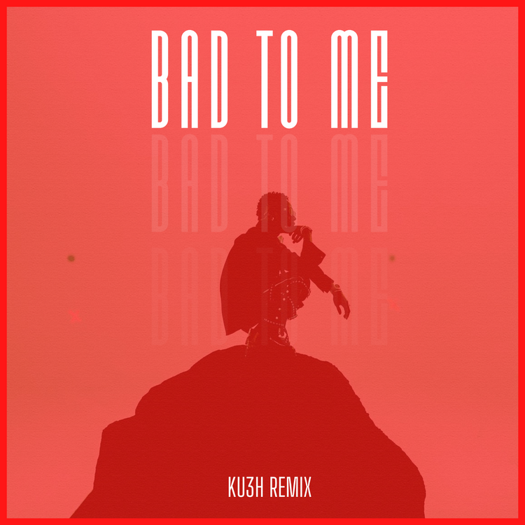 DJ Kush – Bad To Me (KU3H Remix) Ft. Wizkid - Featured Image