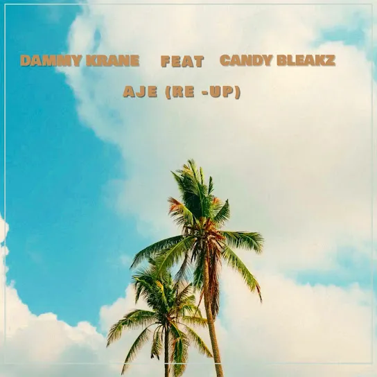 Dammy Krane – Aje (Re-Up) Ft. Candy Bleakz - Featured Image