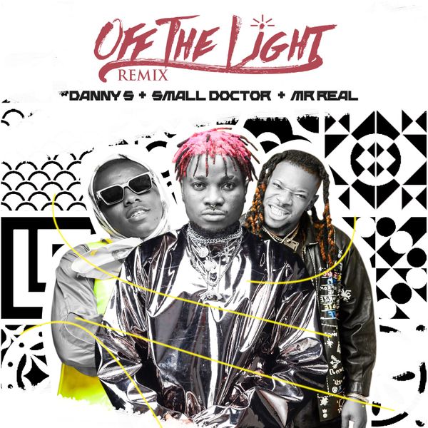 Danny S – Off The Light (Remix) Ft. Small Doctor, Mr Real - Featured Image