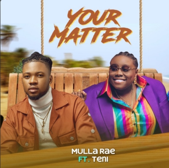 Mulla Rae – Your Matter ft. Teni - Featured Image