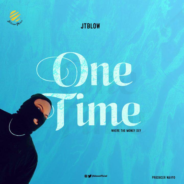 JTBlow – One Time (Where The Money Dey) 1 JTBlow – One Time (Where The Money Dey) - Featured Image