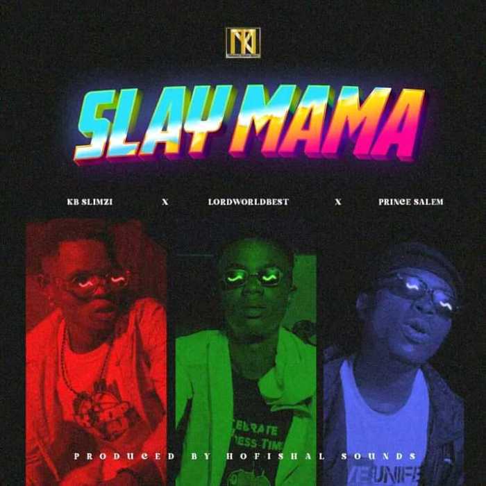 KB Slimzi – Slay Mama Ft LordWorldbest & Prinz Salem - Featured Image