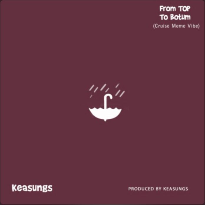 Keasungs – From Top To Botum (Cruise Meme Vibe) - Featured Image