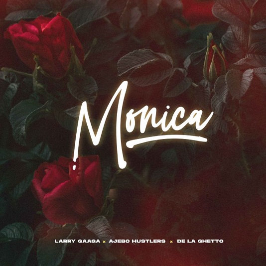Larry Gaaga – Monica ft. Ajebo Hustler, De La Ghetto - Featured Image