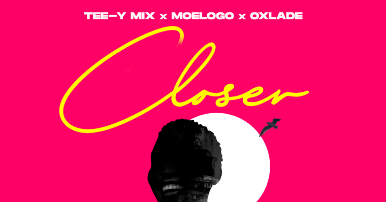 Tee Y Mix – Closer Ft. Moelogo & Oxlade - Featured Image