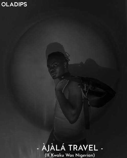 Oladips – Àjàlá Travel (Kwaku The Traveller) - Featured Image