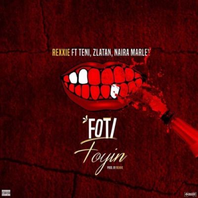 Rexxie – Foti Foyin ft. Zlatan, Teni & Naira Marley - Featured Image