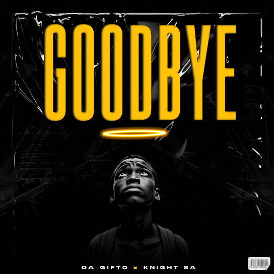 Da Gifto – Goodbye ft Knight SA - Featured Image